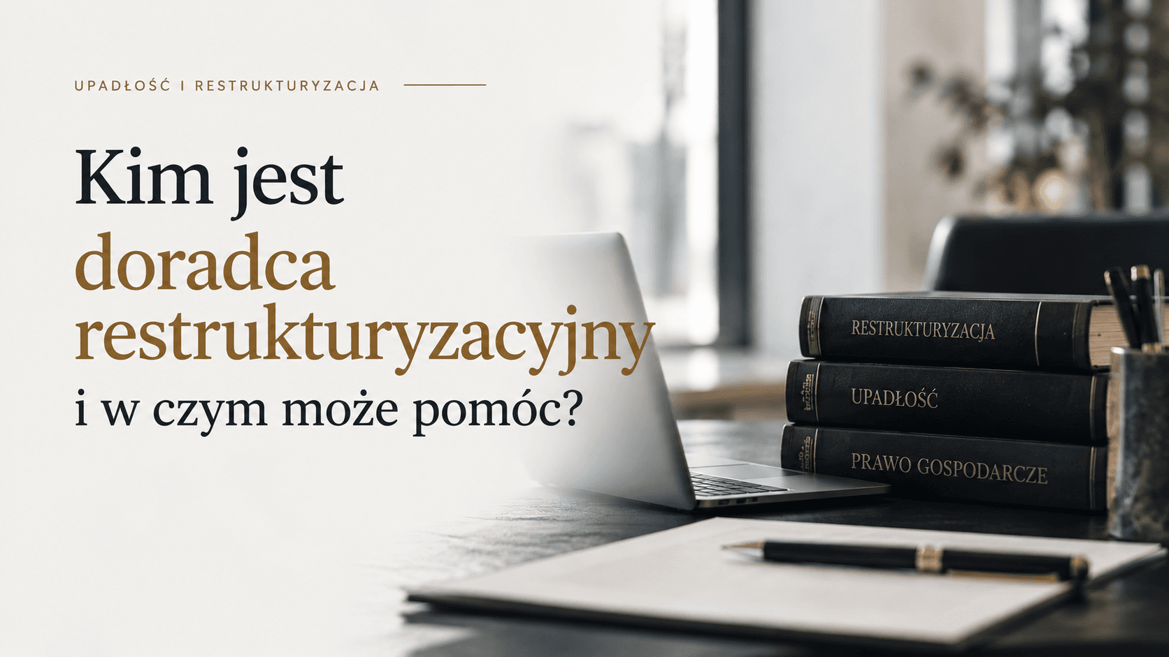 Kim jest doradca restrukturyzacyjny i w czym może pomóc?
